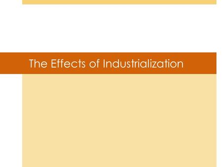 The Effects of Industrialization. Effects of Industrialization  I. The Spread of Socialism  Why an effect?  How does this hurt the growing nation-states?