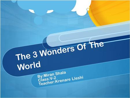 The 3 Wonders Of The World By:Miran Shala Class:V-2 Teacher:Krenare Lleshi.