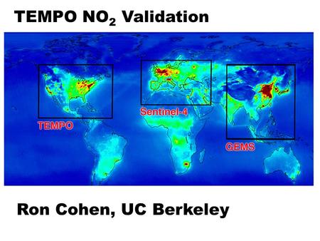 TEMPO NO 2 Validation Ron Cohen, UC Berkeley. 1. Precision of 1x10 15 molecules/cm 2 (~0.5 ppb in the PBL) Approach: ~3 Pandoras for 1 month; 4 seasons.