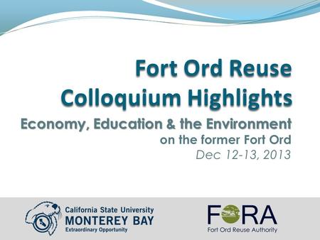 Economy, Education & the Environment Economy, Education & the Environment on the former Fort Ord Dec 12-13, 2013.