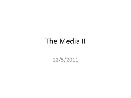 The Media II 12/5/2011. Clearly Communicated Learning Objectives in Written Form Upon completion of this course, students will be able to: – discuss and.