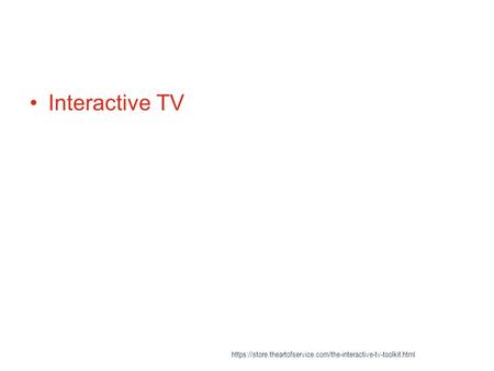Interactive TV https://store.theartofservice.com/the-interactive-tv-toolkit.html.