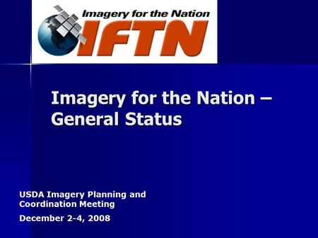 Imagery for the Nation – General Status USDA Imagery Planning and Coordination Meeting December 2-4, 2008.