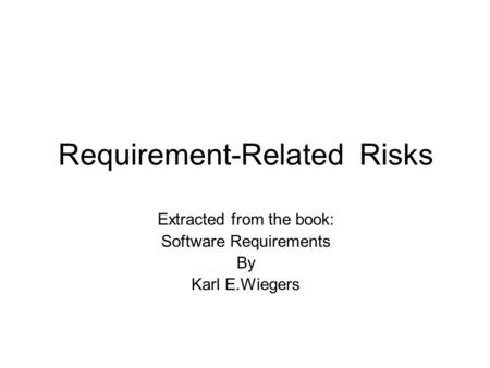 Requirement-Related Risks Extracted from the book: Software Requirements By Karl E.Wiegers.