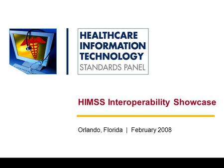 0 HIMSS Interoperability Showcase Orlando, Florida | February 2008.