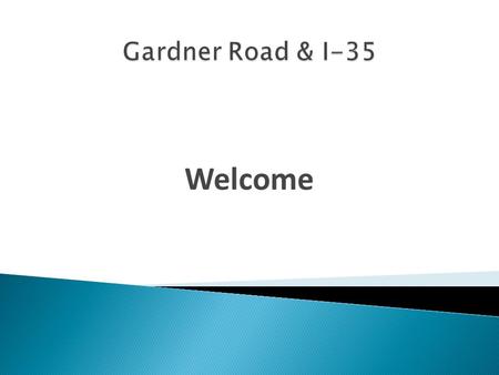 Welcome. Challenges  Overcoming perceptions, some real, that  Gardner is not open for business  We aren’t consistent in the application of our codes.