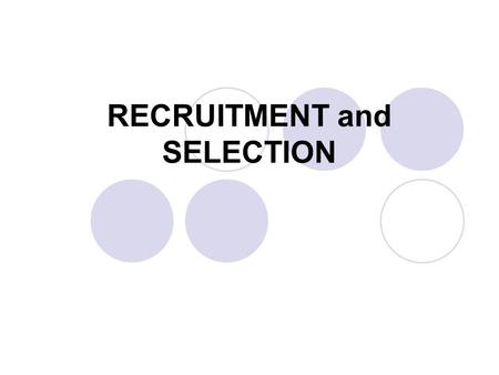 RECRUITMENT and SELECTION. How do Businesses select employees? Businesses NEED to find and choose, from the widest possible selection of applicants, the.