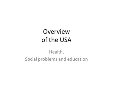 Overview of the USA Health, Social problems and education.