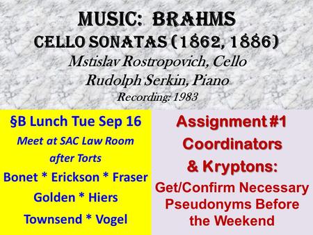 MUSIC: BRAHMS Cello Sonatas (1862, 1886) Mstislav Rostropovich, Cello Rudolph Serkin, Piano Recording: 1983 §B Lunch Tue Sep 16 Meet at SAC Law Room after.