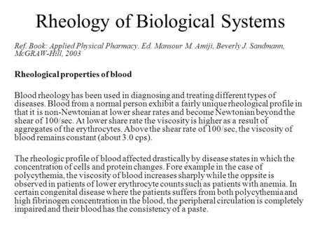 Rheology of Biological Systems Ref. Book: Applied Physical Pharmacy. Ed. Mansour M. Amiji, Beverly J. Sandmann, McGRAW-Hill, 2003 Rheological properties.