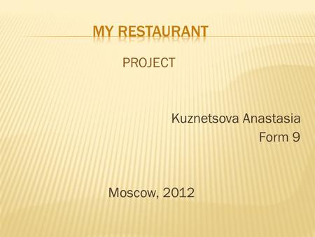 PROJECT Kuznetsova Anastasia Form 9 Moscow, 2012.