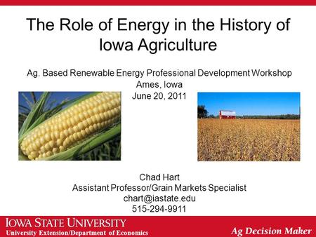 University Extension/Department of Economics The Role of Energy in the History of Iowa Agriculture Ag. Based Renewable Energy Professional Development.