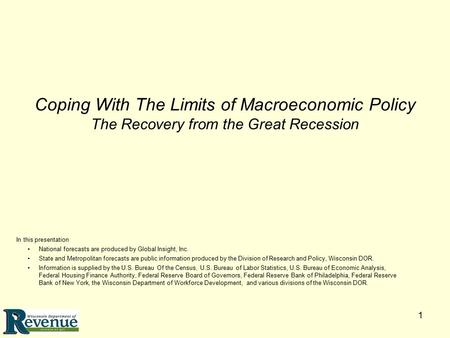 1 Coping With The Limits of Macroeconomic Policy The Recovery from the Great Recession In this presentation National forecasts are produced by Global Insight,