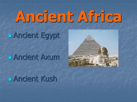 Ancient Africa Ancient Egypt Ancient Axum Ancient Kush.