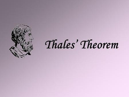 Thales’ Theorem. Thales’ Theorem - it is the most important theorem in Euclidean geometry. Thales of Miletus- ( c.625 – c.547 BC) Greek mathematician.