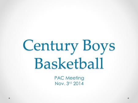 Century Boys Basketball PAC Meeting Nov. 3 rd 2014.
