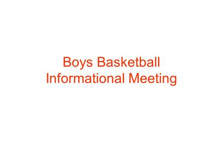 Boys Basketball Informational Meeting. Team Selection Limited number of spots Vacation/other activities versus commitment to team Fairness to those that.