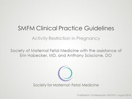 SMFM Clinical Practice Guidelines Activity Restriction in Pregnancy Society of Maternal Fetal Medicine with the assistance of Erin Habecker, MD, and Anthony.
