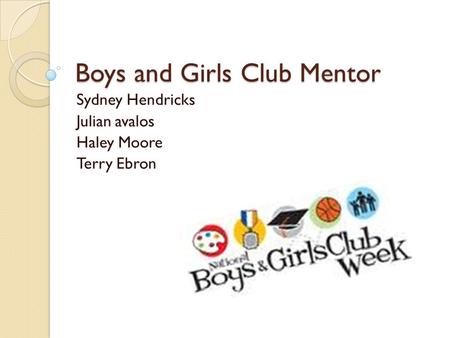 Boys and Girls Club Mentor Sydney Hendricks Julian avalos Haley Moore Terry Ebron.