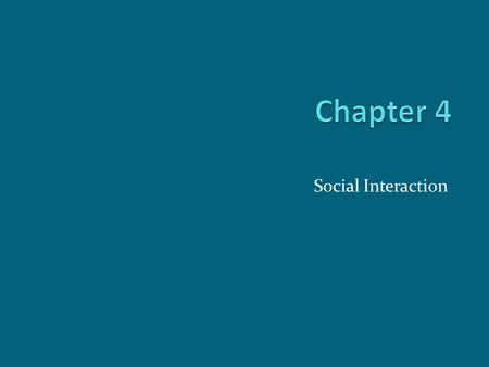 Social Interaction. Chapter Outline What is Social Interaction? What Shapes Social Interaction? The Sociology of Emotions Modes of Social Interaction.