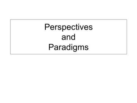 Perspectives and Paradigms