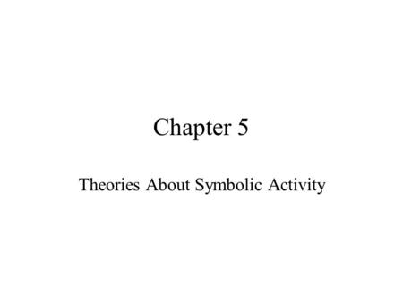 Theories About Symbolic Activity