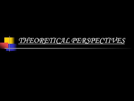 THEORETICAL PERSPECTIVES The Sociological Perspectives  The Structural/Functional Perspective  The Conflict Perspective  Symbolic/Interactionist Perspective.