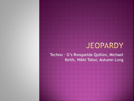 Techno – G’s Ronquelda Quillen, Michael Keith, Nikki Tabor, Autumn Long.