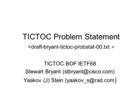 TICTOC Problem Statement TICTOC BOF IETF68 Stewart Bryant Yaakov (J) Stein )