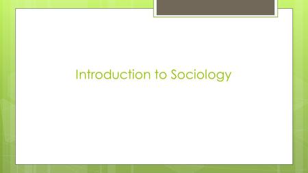Introduction to Sociology. What makes you an individual? List ten things that shape who you are. 1. 2. 3. 4. 5. 6. 7. 8. 9. 10.