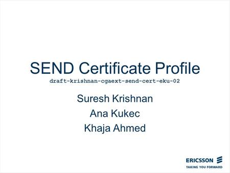 Slide title In CAPITALS 50 pt Slide subtitle 32 pt SEND Certificate Profile draft-krishnan-cgaext-send-cert-eku-02 Suresh Krishnan Ana Kukec Khaja Ahmed.