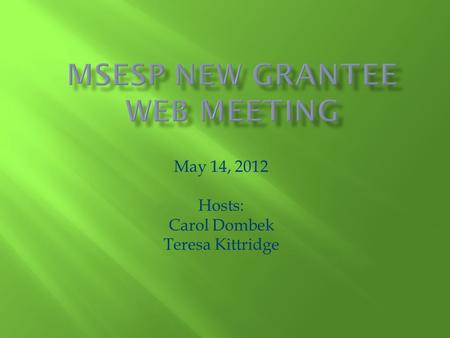 May 14, 2012 Hosts: Carol Dombek Teresa Kittridge.