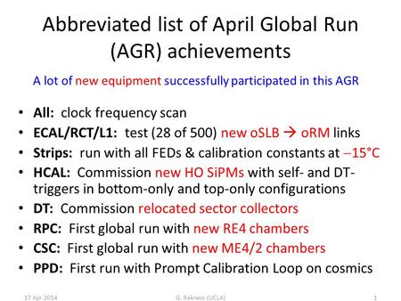 Abbreviated list of April Global Run (AGR) achievements All: clock frequency scan ECAL/RCT/L1: test (28 of 500) new oSLB  oRM links Strips: run with all.