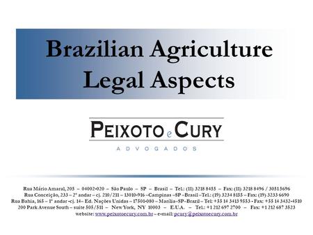 1 Brazilian Agriculture Legal Aspects Rua Mário Amaral, 205 – 04002-020 – São Paulo – SP – Brasil – Tel.: (11) 3218 8455 – Fax: (11) 3218 8496 / 3051 5696.