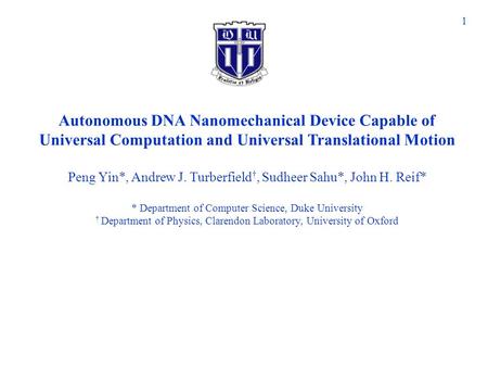 Autonomous DNA Nanomechanical Device Capable of Universal Computation and Universal Translational Motion Peng Yin*, Andrew J. Turberfield †, Sudheer Sahu*,