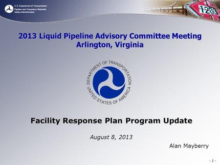 U.S. Department of Transportation Pipeline and Hazardous Materials Safety Administration - 1 - 2013 Liquid Pipeline Advisory Committee Meeting Arlington,