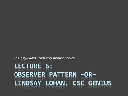 CSC 313 – Advanced Programming Topics. Lindsay Lohan Economy  Studies investigated economy of celebrities  Direct earnings from movies, music, TV, ads.