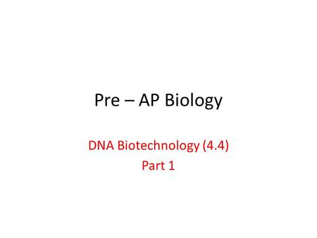 Pre – AP Biology DNA Biotechnology (4.4) Part 1. Cloning & Genetic recombination.