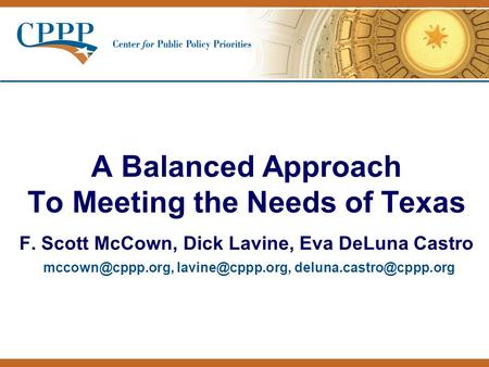 A Balanced Approach To Meeting the Needs of Texas F. Scott McCown, Dick Lavine, Eva DeLuna Castro