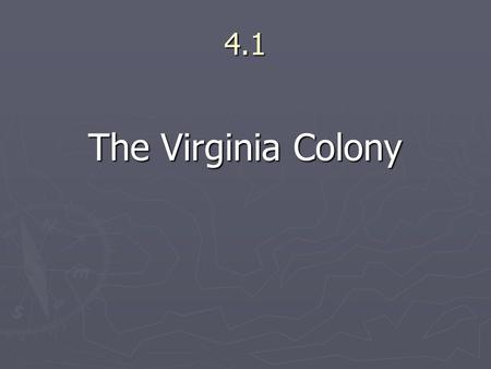 4.1 The Virginia Colony. The English Colonies The Drive to Colonize  The desire to colonize led to the development of joint- stock companies oDesirable.