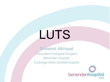 LUTS Shawket Alkhayal Consultant Urological Surgeon Benenden Hospital Tunbridge Wells Nuffield Hospital.