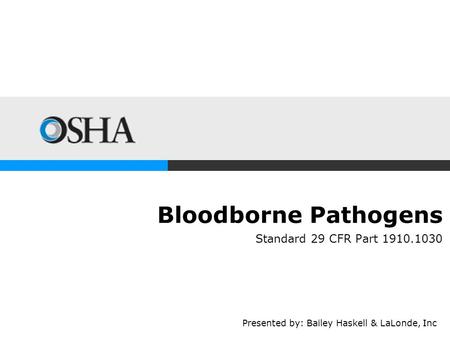 Bloodborne Pathogens Standard 29 CFR Part 1910.1030 Presented by: Bailey Haskell & LaLonde, Inc.