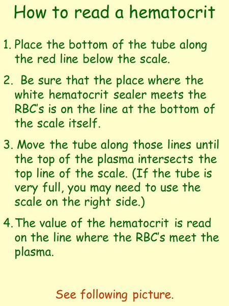 How to read a hematocrit 1.Place the bottom of the tube along the red line below the scale. 2. Be sure that the place where the white hematocrit sealer.