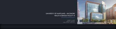 UNIVERSITY OF MARYLAND – BALTIMORE HEALTH SCIENCES FACILITY III SENIOR THESIS PRESENTATION KENNETH M. MOORE LIGHTING / ELECTRICAL THESIS ADVISOR │ SHAWN.