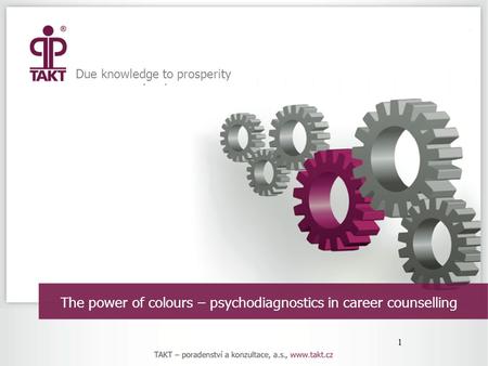 1 The power of colours – psychodiagnostics in career counselling Due knowledge to prosperity.