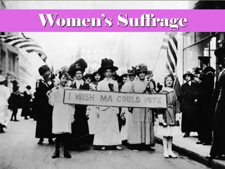 Women’s Suffrage To understand and appreciate the history of women’s suffrage in the United States, it’s helpful to consider American women’s history beginning.