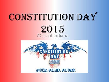 Constitution Day 2015 ACLU of Indiana. What Is A Constitution? Photo by Rosie O'BeirnePhoto by Rosie O'Beirne