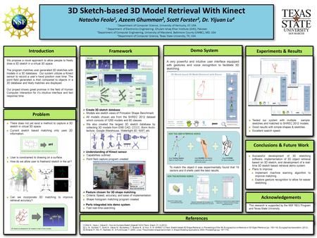 3D Sketch-based 3D Model Retrieval With Kinect Natacha Feola 1, Azeem Ghumman 2, Scott Forster 3, Dr. Yijuan Lu 4 1 Department of Computer Science, University.