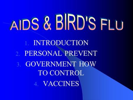 1. INTRODUCTION 2. PERSONAL PREVENT 3. GOVERNMENT HOW TO CONTROL 4. VACCINES.