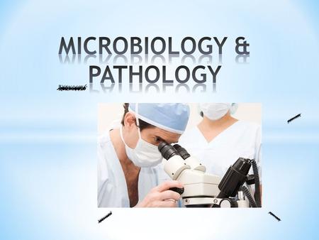 What is Microbiology? What is Pathology? Microbiology Is the study of micro-organisms Pathology Is the study of disease (pathogenic or non- pathogenic)